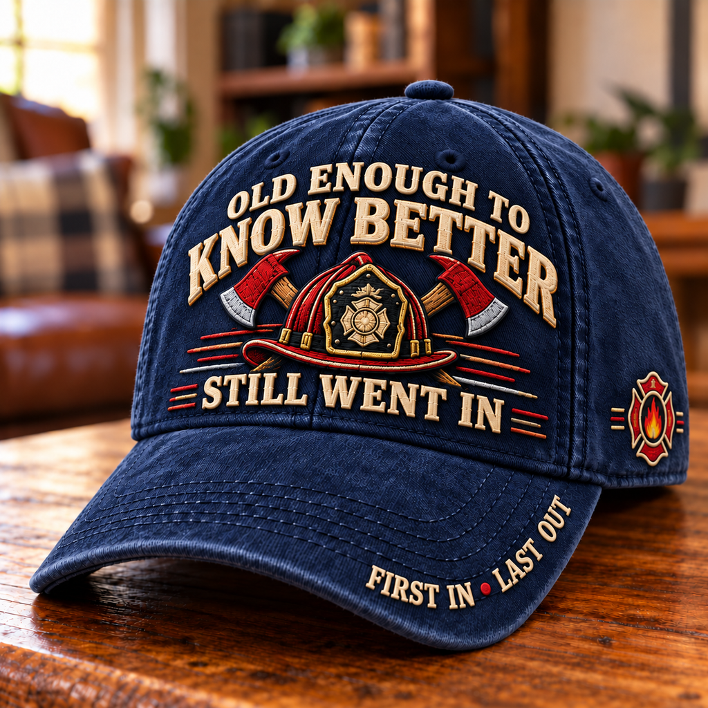 Old Enough To Know Better Still Went In Firefighter Baseball Cap