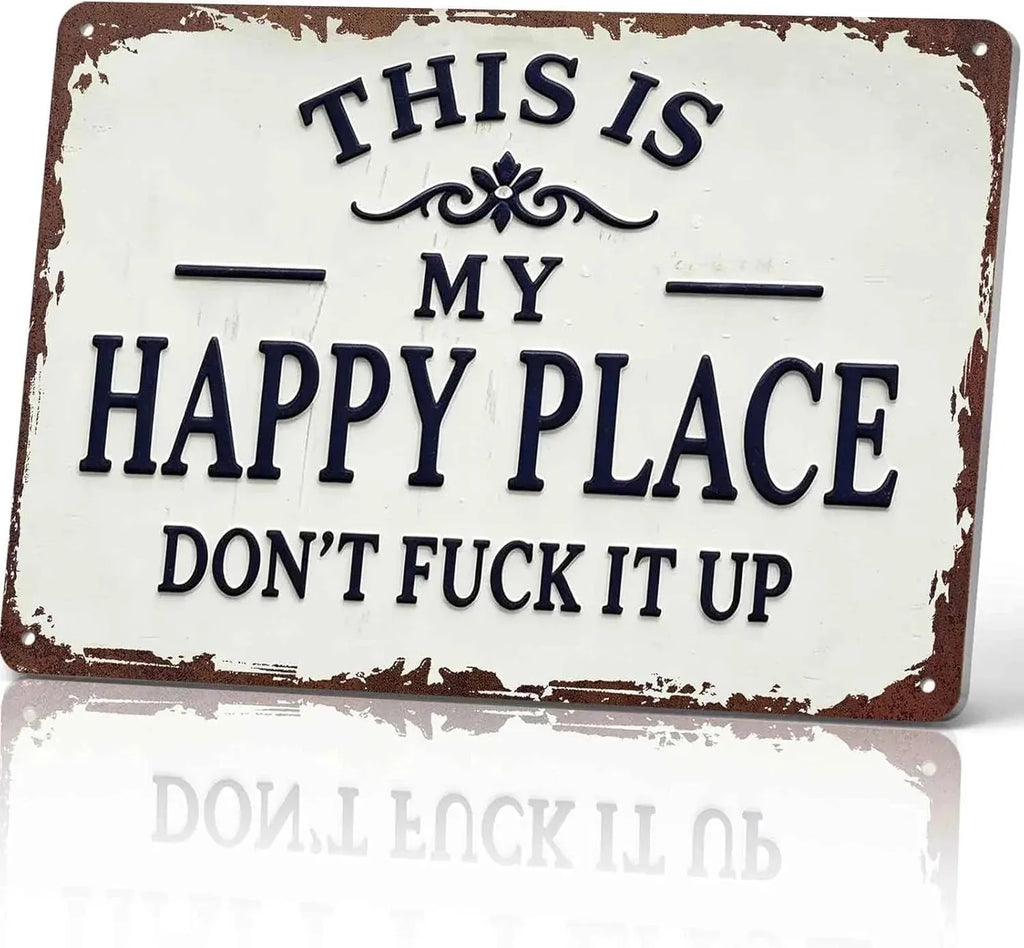 This Is My Happy Place Don't Fuck It Up Metal Sign